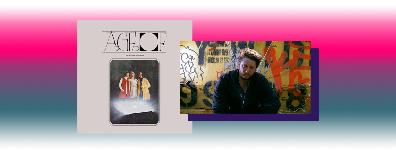 Oneohtrix Point Never – Age Of