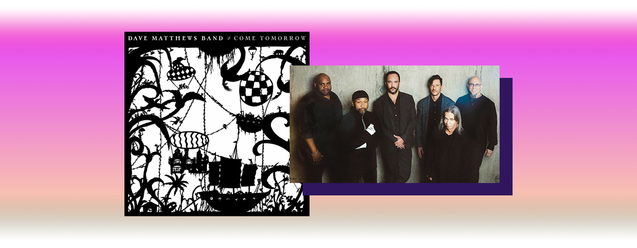 Dave Matthews Band — Come Tomorrow